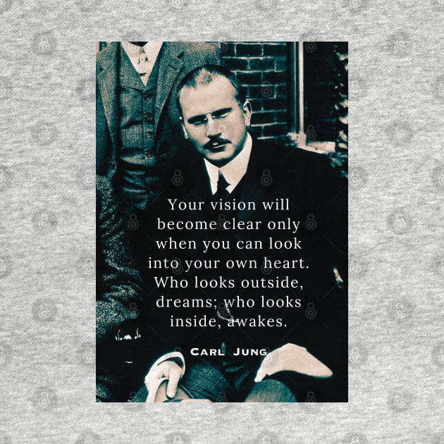 Carl Jung  portrait and quote: Your vision will become clear only when you can look into your heart. by artbleed